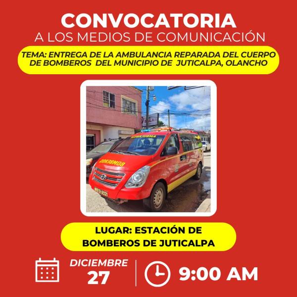 Convocatoria de Prensa: Entrega de ambulancia reparada al Cuerpo de Bomberos de Juticalpa, Olancho 