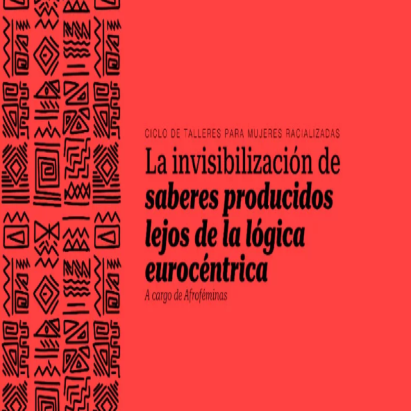  Ciclo de talleres: La invisibilización de saberes producidos lejos de la lógica eurocéntrica