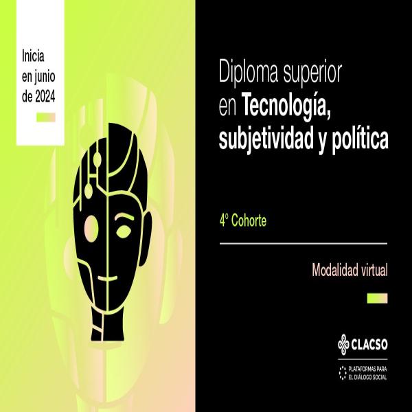  Diploma Superior en Tecnología, Subjetividad y Política #Modalidadvirtual