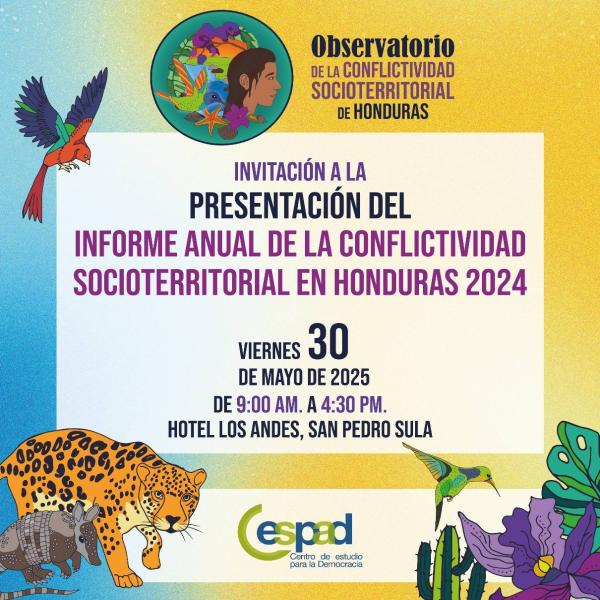 Presentación del Informe Anual de la Conflictividad Socioterritorial en Honduras 2024 del CESPAD