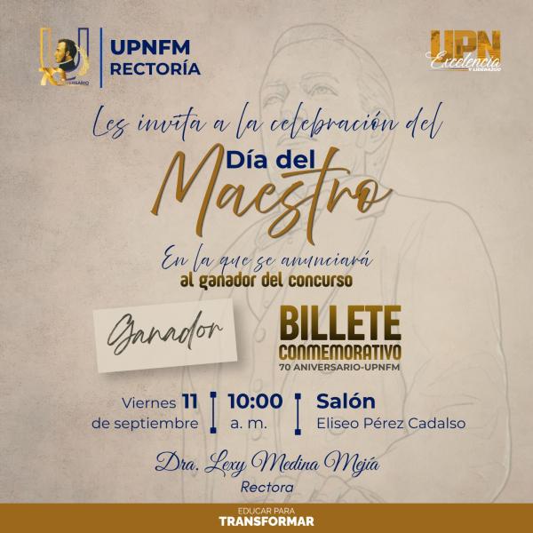 Celebración del Día del Maestro, donde se anunciará al ganador del Concurso Billete Conmemorativo 70 Aniversario UPNFM