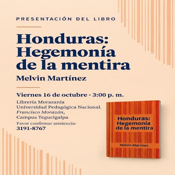 Presentación del libro: Honduras: Hegemonía de la mentira de Melvin Martínez 